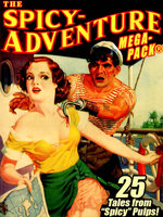 The Spicy-Adventure MEGAPACK®: 25 Tales from the "Spicy" Pulps - Victor Rousseau, Robert Leslie Bellem, Arthur Wallace, Atwater Culpepper, Ellery Watson Calder