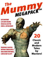 The Mummy MEGAPACK® - Arthur Conan Doyle, Louisa May Alcott, John Gregory Betancourt, Nina Kiriki Hoffman, Lafcadio Hearn