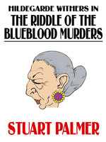 Hildegarde Withers in The Riddle of the Blueblood Murders - Stuart Palmer