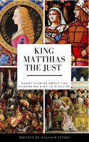 King Matthias The Just - Malcolm Peters