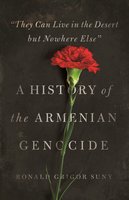 "They Can Live in the Desert but Nowhere Else": A History of the Armenian Genocide - Ronald Grigor Suny