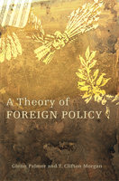A Theory of Foreign Policy - T. Clifton Morgan, Glenn Palmer