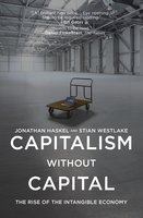 Capitalism without Capital: The Rise of the Intangible Economy - Stian Westlake, Jonathan Haskel