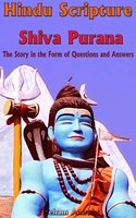 Hindu Scripture Shiva Purana: The Story in the Form of Questions and Answers - Hseham Amrahs