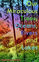 Our Miraculous Trees, Oceans, Rivers and Lakes - Hseham Amrahs