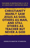 Christianity Mainly Saw Jesus as God, Others as Man, and Still Others as Teacher But Never a God - Rodolfo Martin Vitangcol