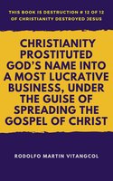 Christianity Prostituted God’s Name Into a Most Lucrative Business, Under the Guise of Spreading the Gospel of Christ - Rodolfo Martin Vitangcol