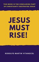 Jesus Must Rise! - Rodolfo Martin Vitangcol