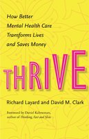 Thrive: How Better Mental Health Care Transforms Lives and Saves Money - Richard Layard, David M. Clark