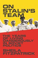 On Stalin's Team: The Years of Living Dangerously in Soviet Politics - Sheila Fitzpatrick