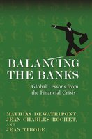 Balancing the Banks: Global Lessons from the Financial Crisis - Jean Tirole, Jean-Charles Rochet, Mathias Dewatripont