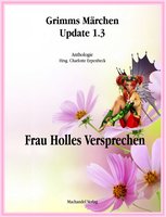 Grimms Märchen Update 1.3: Frau Holles Versprechen - Gerd Münscher, Mira Draken, Clemens Mentiri