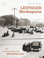 Leipziger Mordsspuren - Henner Kotte
