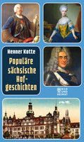 Populäre sächsische Hofgeschichten - Henner Kotte