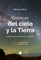 Crónicas del cielo y la Tierra: Astronomía, historia y cultura - Mariano Ribas