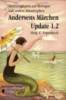 Andersens Märchen Update 1.2: Meerjungfrauen auf Abwegen und andere Katastrophen - Gerd Münscher, Mira Draken, Birte Neuhaus, Carla Erpenbeck