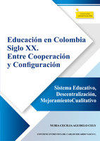 Educación en Colombia siglo XX. Entre cooperación y configuración: Sistema educativo, descentralización, mejoramiento cualitativo - Nubia Cecilia Agudelo Cely