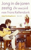 Jong in de jaren zestig: De muziek van Frans Kellendonk - Jaap Goedegebuure