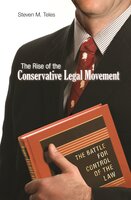 The Rise of the Conservative Legal Movement: The Battle for Control of the Law - Steven M. Teles
