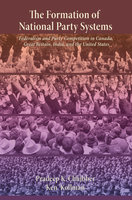 The Formation of National Party Systems: Federalism and Party Competition in Canada, Great Britain, India, and the United States - Pradeep Chhibber, Ken Kollman