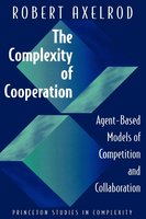 The Complexity of Cooperation: Agent-Based Models of Competition and Collaboration - Robert Axelrod