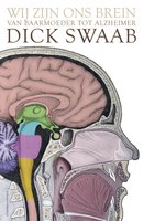 Wij zijn ons brein: van baarmoeder tot Alzheimer - Dick Swaab