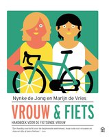 Vrouw en fiets: Handboek voor de fietsende vrouw - Marijn de Vries, Nynke de Jong