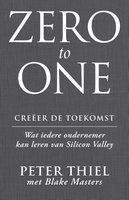 Zero to one: creëer de toekomst: wat iedere ondernemer kan leren van Silicon Valley - Blake Masters, Peter Thiel