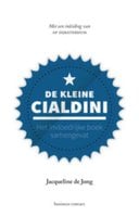 De kleine Cialdini: het invloedrijke boek samengevat - Jacqueline de Jong