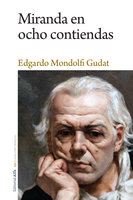 Miranda en ocho contiendas - Edgardo Mondolfi Gudat