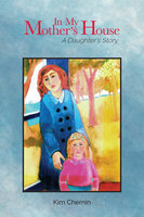 In My Mother's House: A Daughter's Story - Kim Chernin