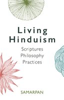 Living Hinduism: Scriptures Philosophy Practices - Samarpan