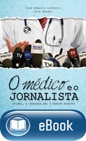 O médico e o jornalista: Afinal a imprensa não é nenhum monstro - Jose Roberto Luchetti, Cacá Amadei