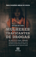 Estudo de Caso: mulheres traficantes de drogas - Paulo Rogério Areias de Souza