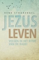 Jezus leven: volgen in het ritme van de Rabbi - Henk Stoorvogel