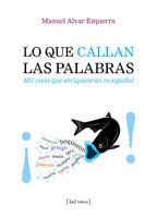 Lo que callan las palabras: Mil voces que enriquecerán tu español