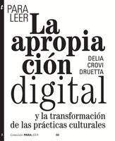 Para leer la apropiación digital: Una transformación de las prácticas culturales - Delia Crovi Druetta
