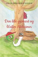 Den lille grønært og Walter Alzheimer - Louise Berggreen Eriksen