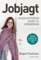 Jobjagt: Headhunterens guide til jobsøgning - Birgit O’Sullivan
