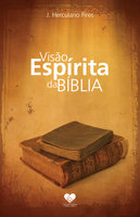 Visão Espírita da Bíblia: Herculano Pires - J. Herculano Pires