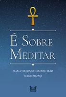 É SOBRE MEDITAR - Maria Terezinha Carneiro Leão, Sérgio Pizzani