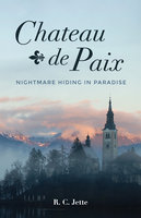 Chateau de Paix: Nightmare Hiding in Paradise - R.C. Jette