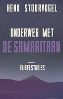 Onderweg met de Samaritaan: bijbelstudies - Henk Stoorvogel