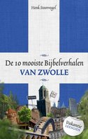 De 10 mooiste bijbelverhalen van Zwolle - Henk Stoorvogel