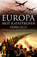 Europa mot katastrofen : Förspelet till andra världskriget - Pierre Gilly