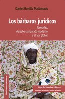 Los bárbaros jurídicos: Identidad, derecho comparado moderno y el Sur global - Daniel Bonilla Maldonado