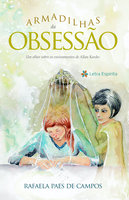 Armadilhas da obsessão: Um olhar sobre os ensinamentos de Allan Kardec - Rafaela Paes de Campos