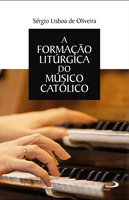 A formação litúrgica do músico católico - Sérgio Lisboa de Oliveira