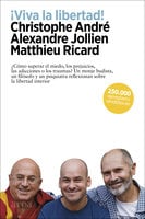 ¡Viva la libertad! - Matthieu Ricard, Christophe Andre, Alexandre Jollien