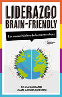 Liderazgo Brain-Friendly: Los nuevos hábitos de la mente eficaz - Silvia Damiano, Juan Carlos Cubeiro